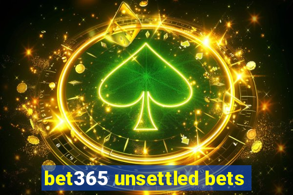 bet365 unsettled bets